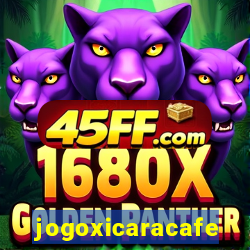 jogoxicaracafe