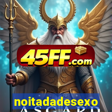 noitadadesexo