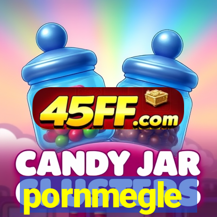 pornmegle