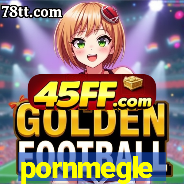 pornmegle