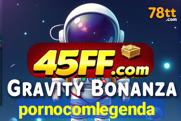 pornocomlegenda