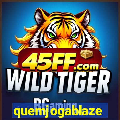 quemjogablaze
