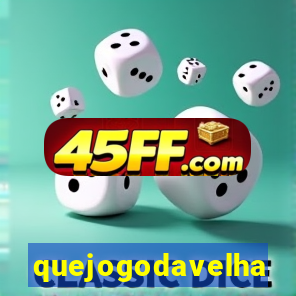 quejogodavelha