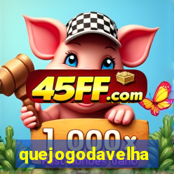 quejogodavelha