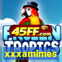xxxamimes